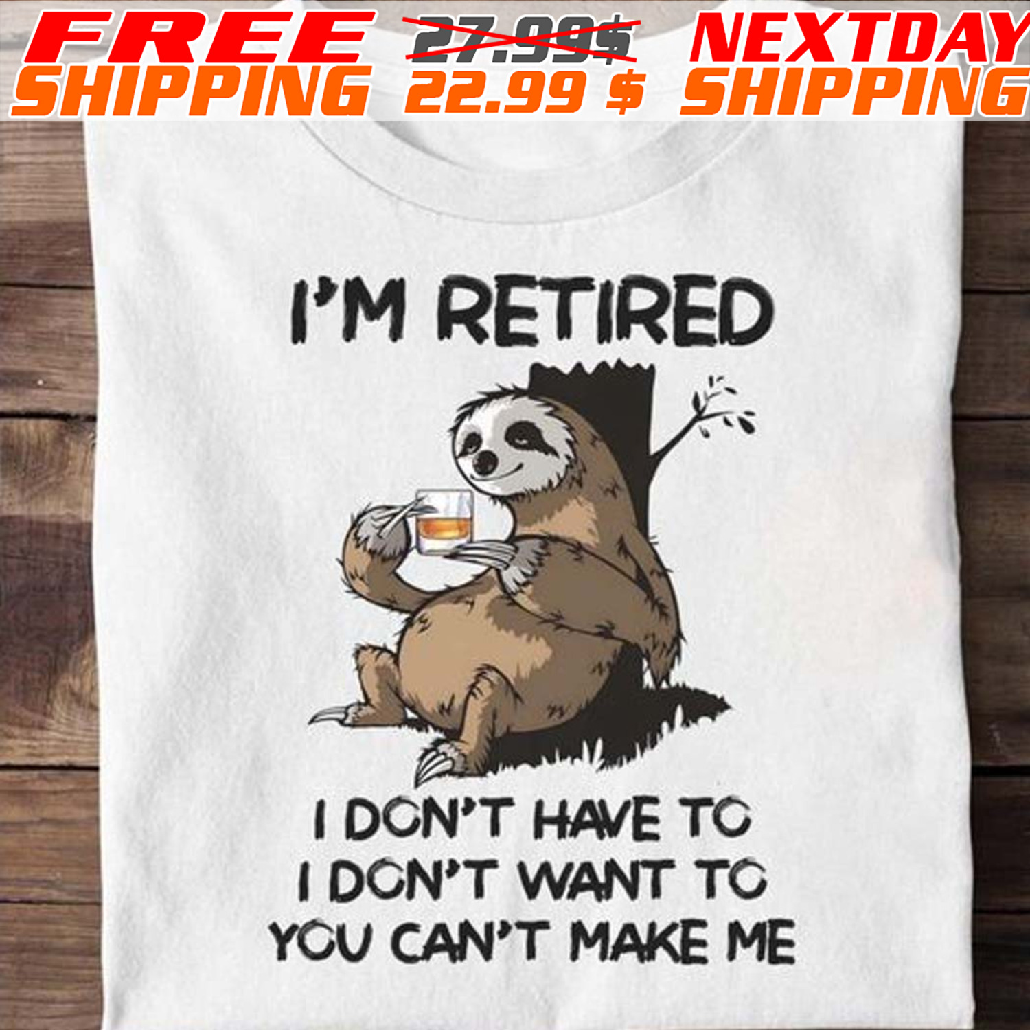 Sloth I'm Retired I Don't Have To I Don't Want To You Can't Μαke Μe Shirt