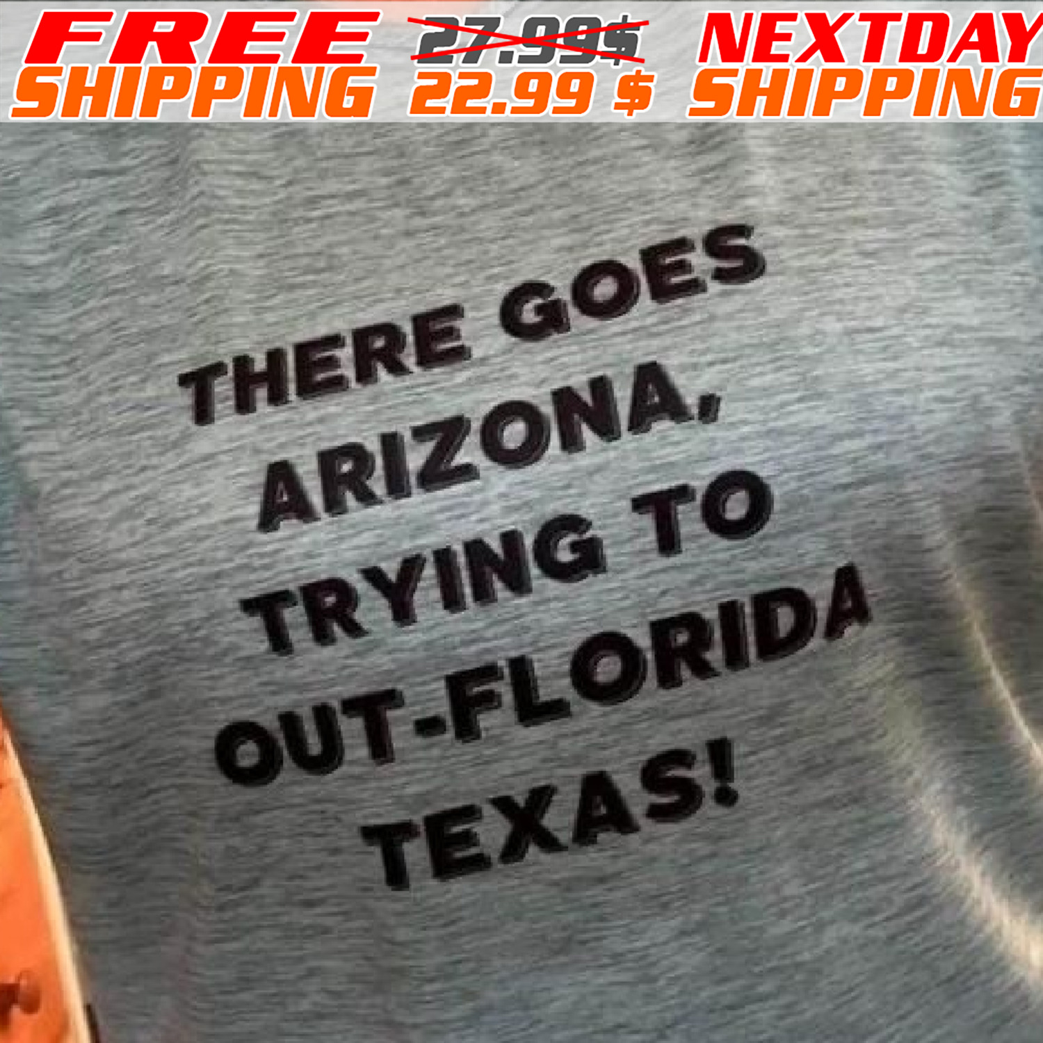 There Goes Arizona Trying To Out Florida Texas Shirt