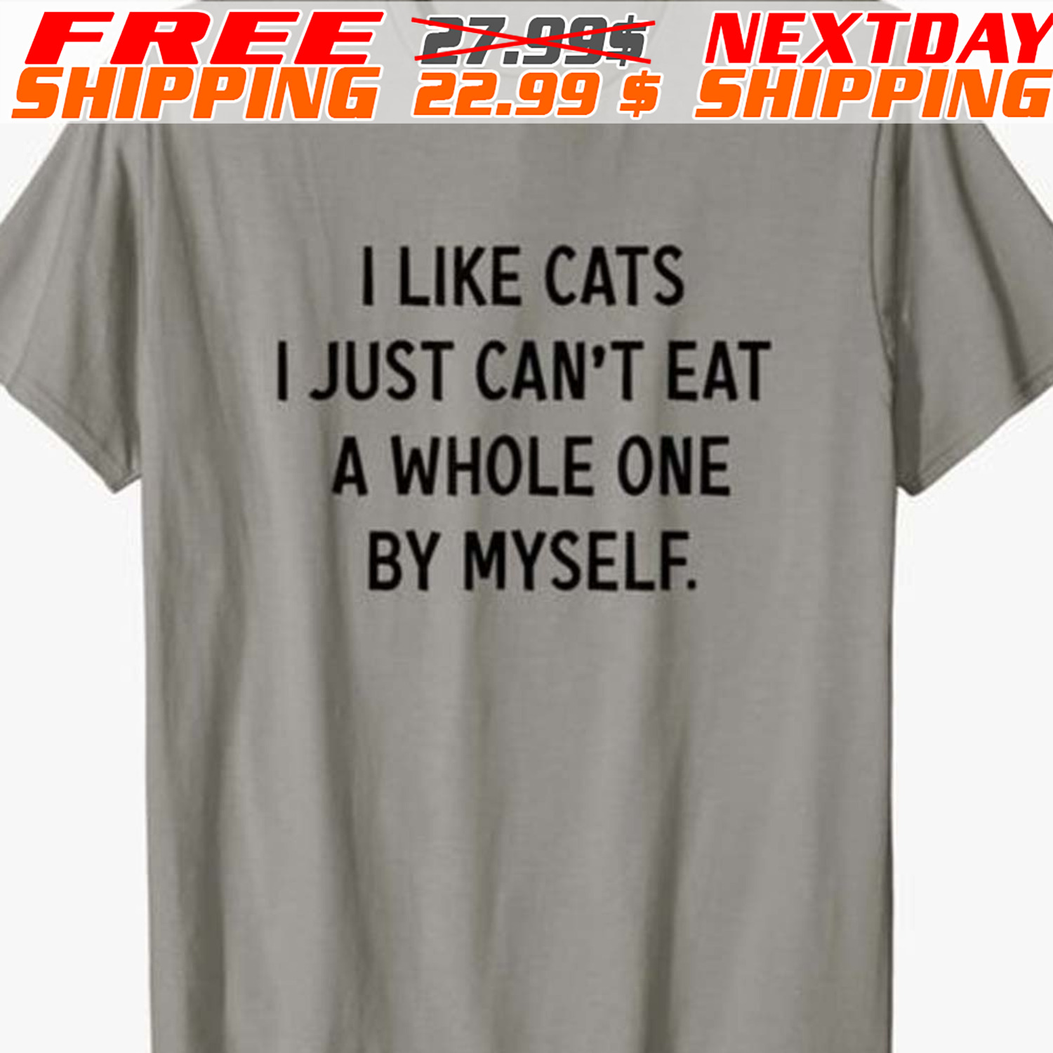 I Like Cats I Just Can't Eat A Whole One By Myself Shirt