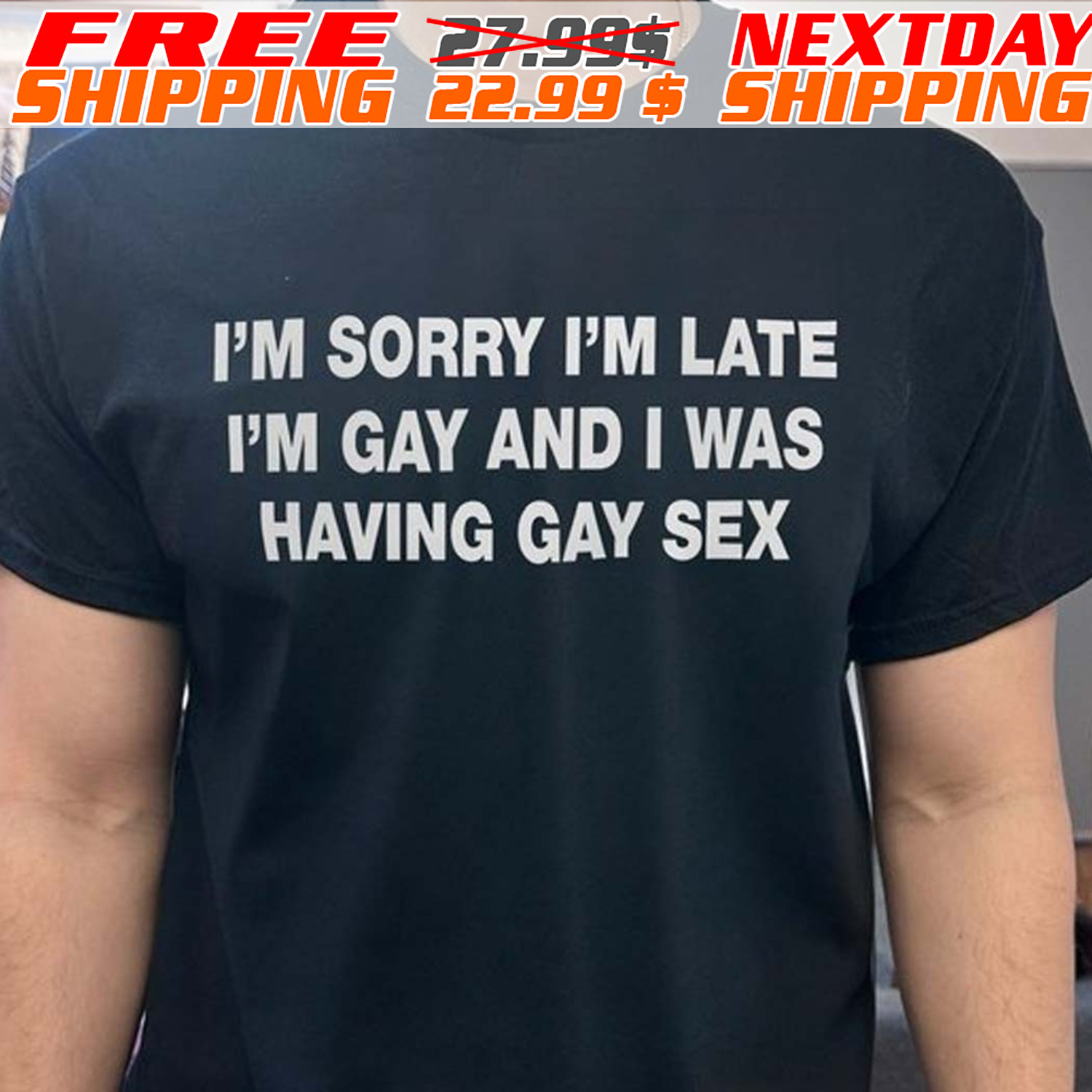I'm Sorry I'm Late I'm Gay And I Was Having Gay Sex Shirt