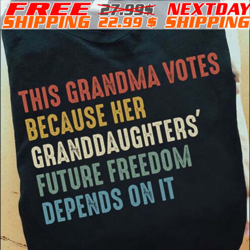 This Grandma Votes Because Her Granddaughters' Future Freedom Depends On It Shirt