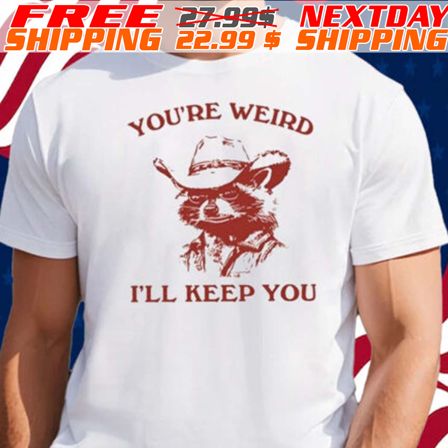 Raccoon You’re Weird I’ll Keep You Shirt