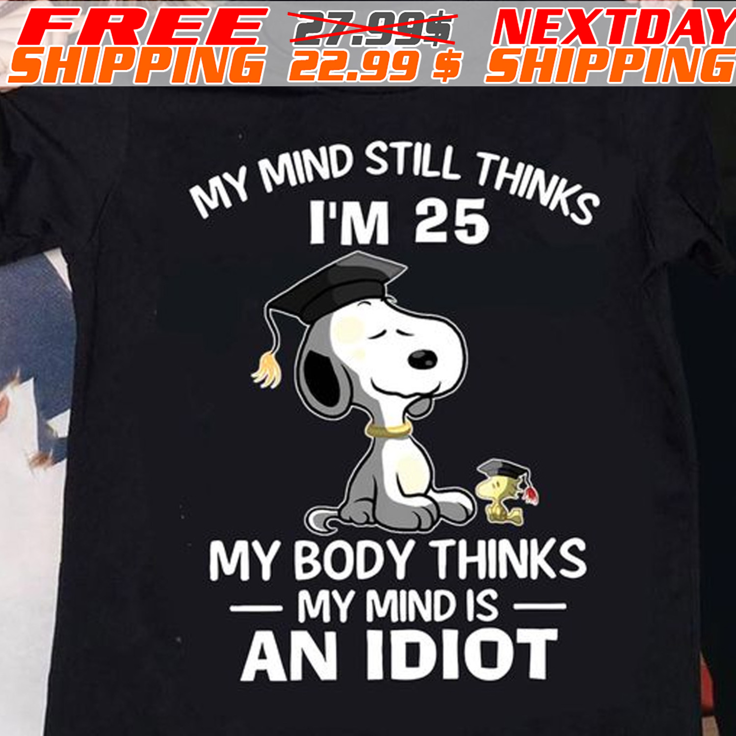 Snoopy And Woodstock Graduation My Mind Still Thinks I'm 25 My Body Thinks My Mind Is An Idiot