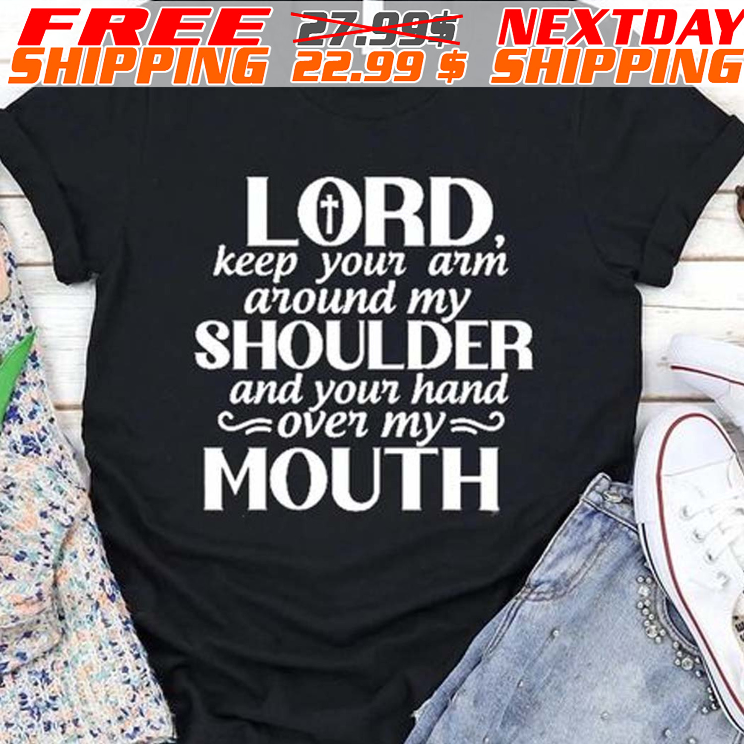 Cross Lord Keep Your Arm Around My Shoulder And Your Hand Over My Mouth Shirt