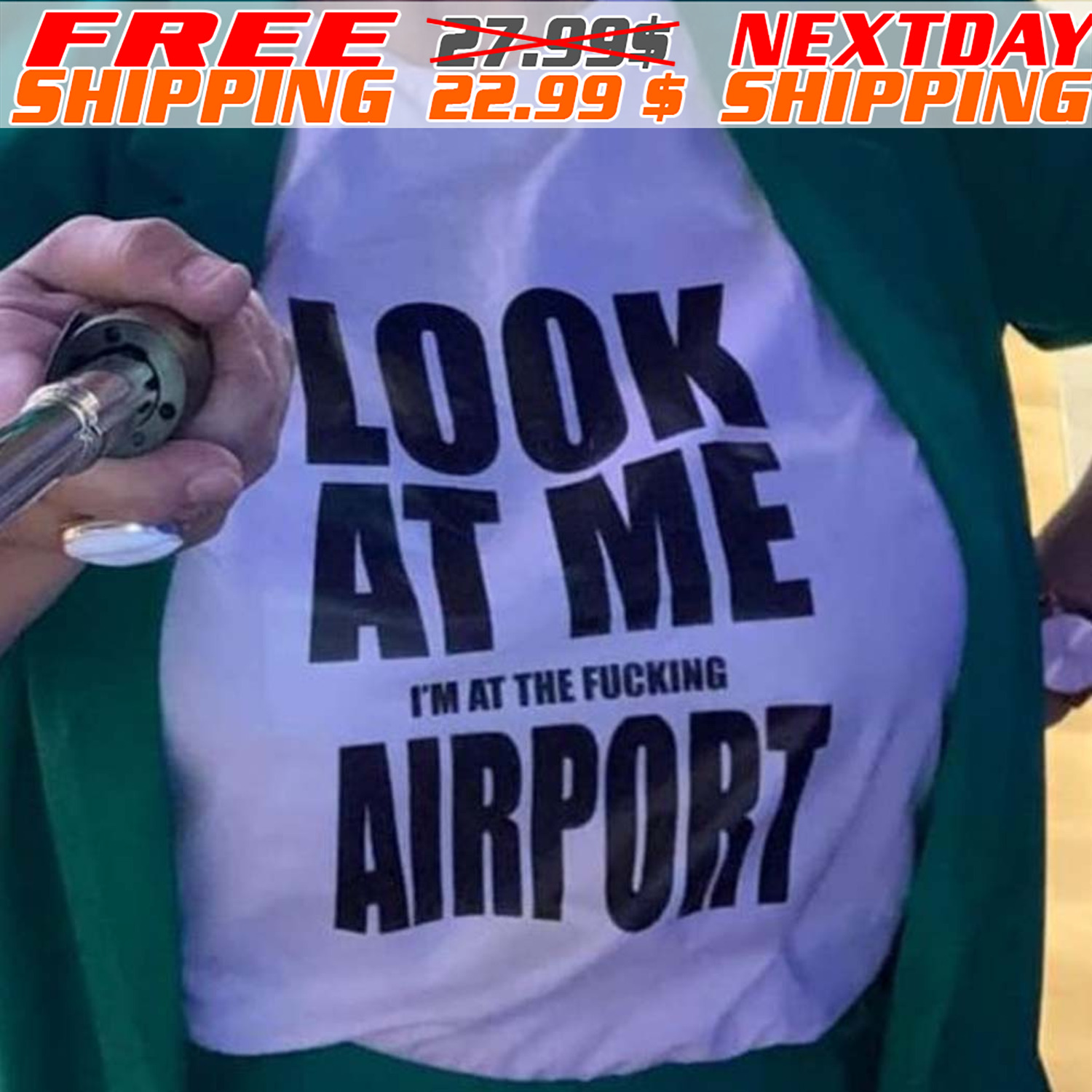Look At Me I'm At The Fucking Airport Shirt