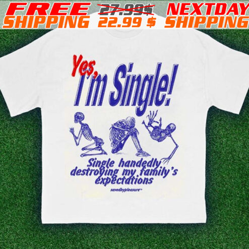 Skeleton Yes I’m Single Single Handedly Destroying My Family’s Expectations Shirt