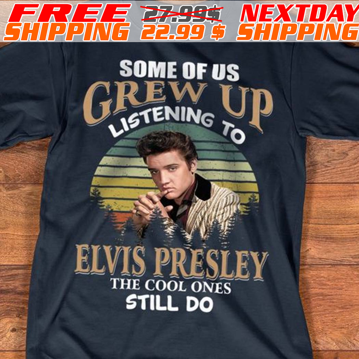 Some Of Us Grew Up Listening To Elvis Presley The Cool Ones Still Do Shirt