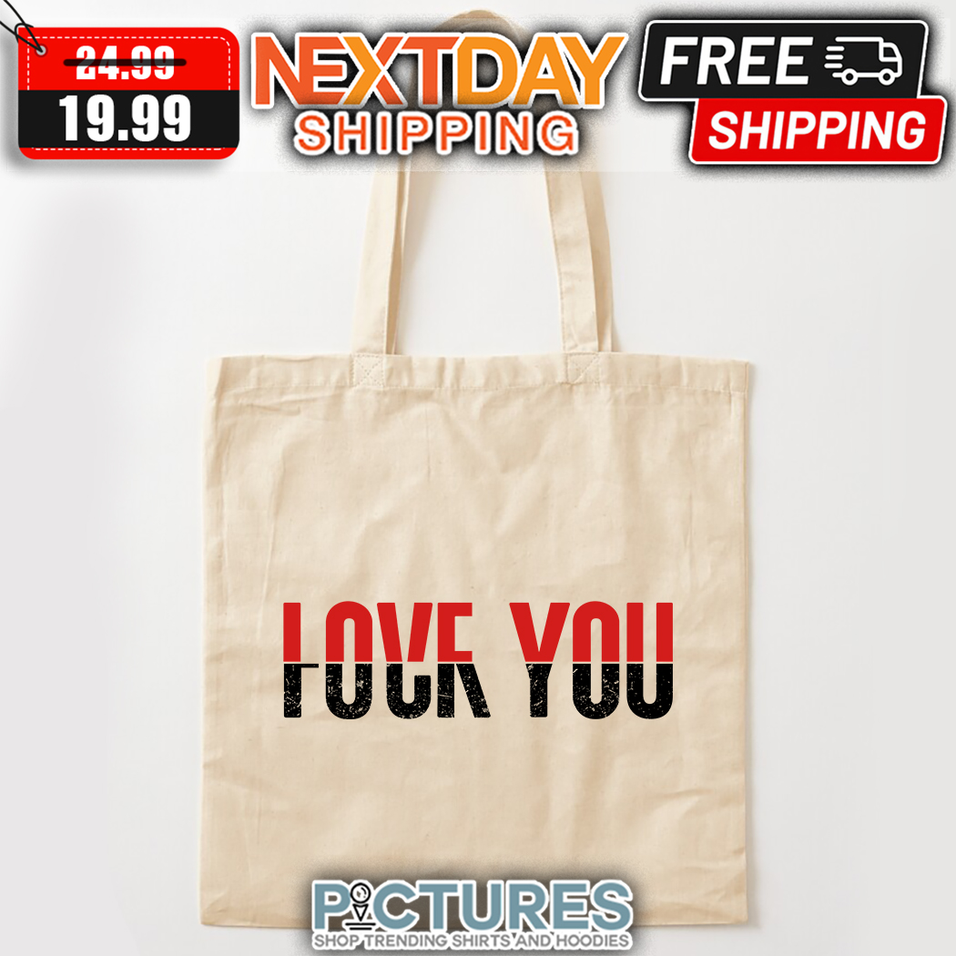 Love You Fuck You Tote Bag