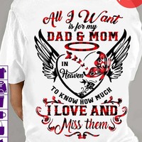 Heart All I Want Is For My Dad And Mom In Heaven To Know How Much I Love And Miss Them Shirt