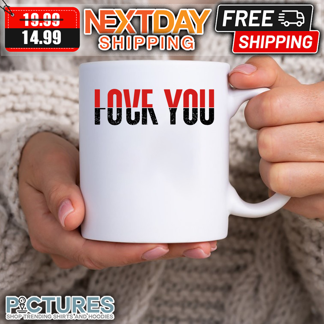 Love you Fuck you Mug