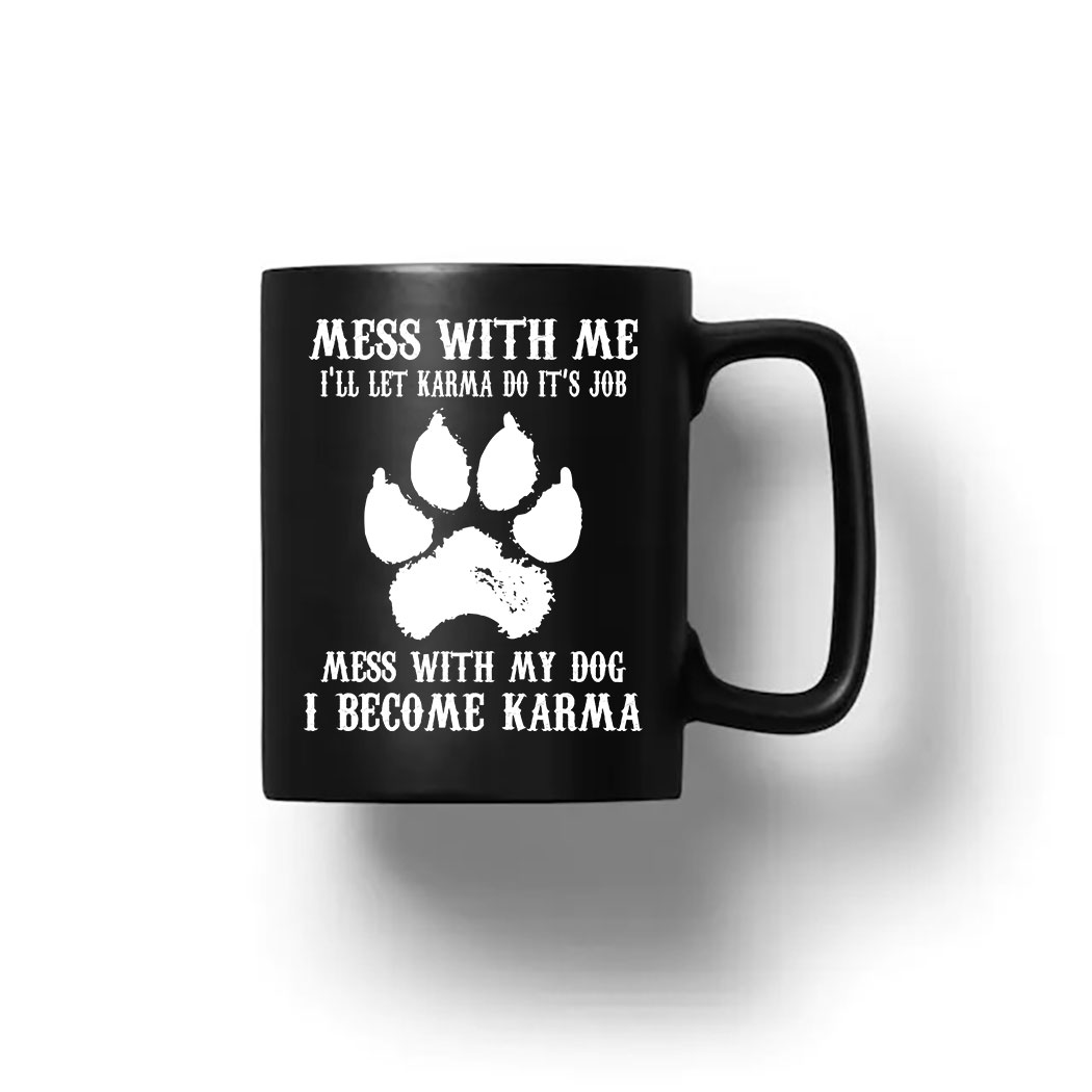Mess With Me I'll Let Karma Do Its Job Mess With My Dog Shirt 12 Picturestees Customized Gifts