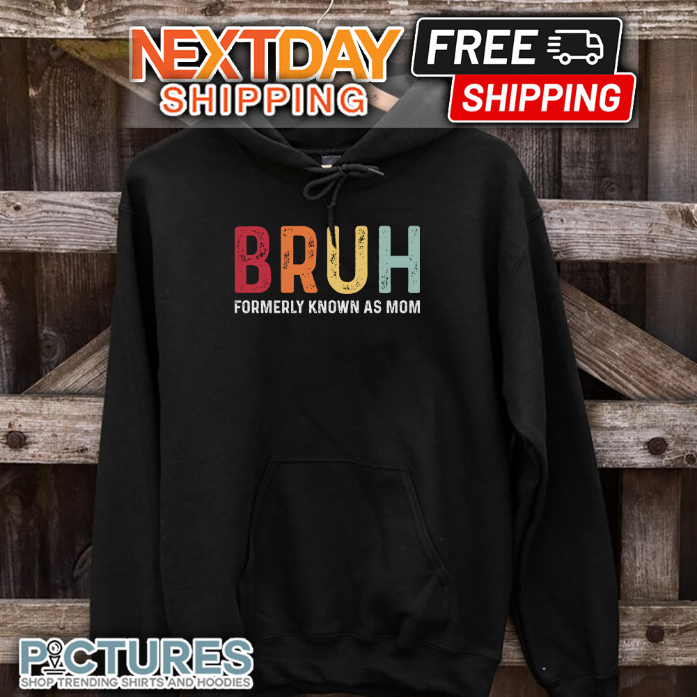 Bruh Formerly Known As Mom hoodie Bruh Formerly Known As Mom hoodie