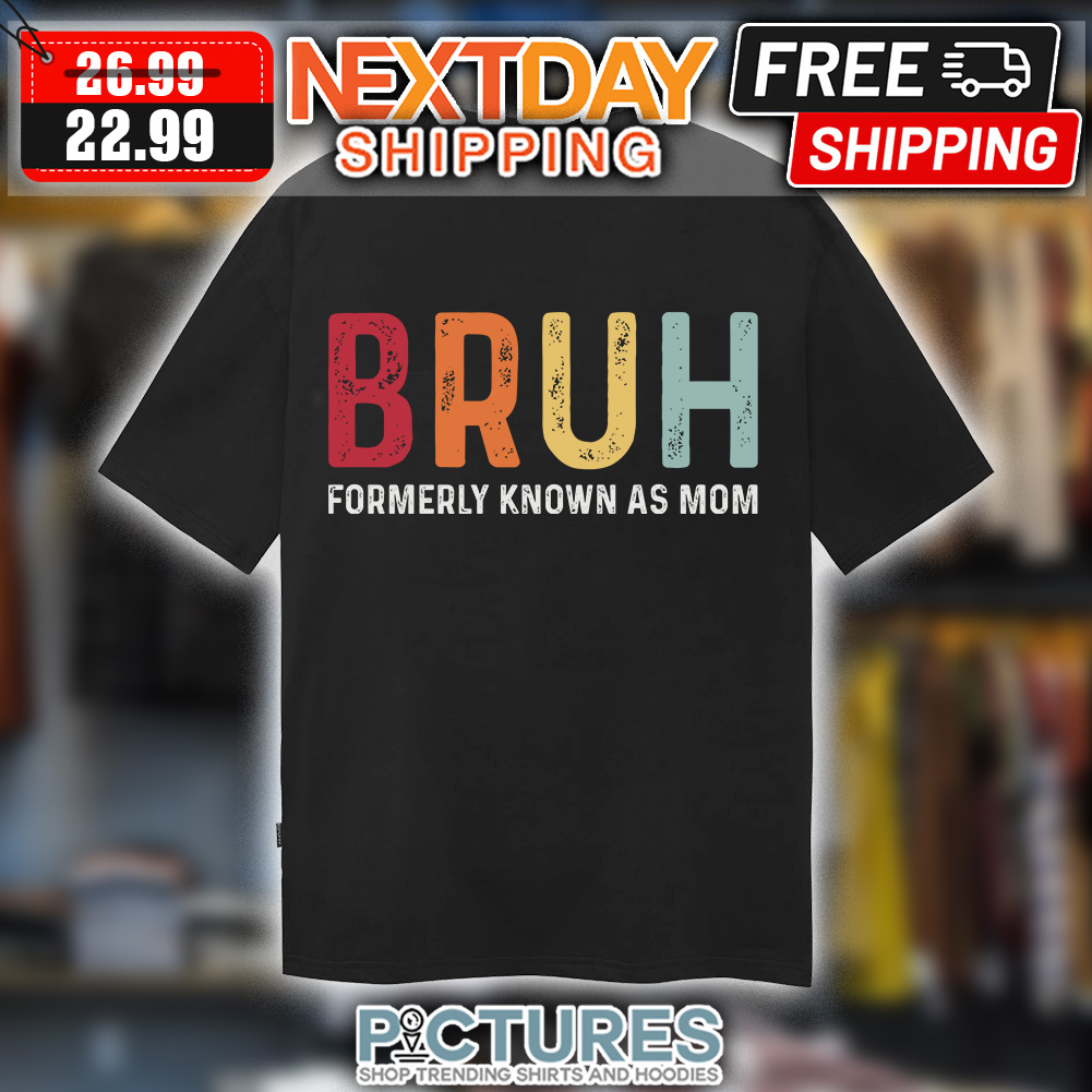 Bruh Formerly Known As Mom shirt Bruh Formerly Known As Mom shirt