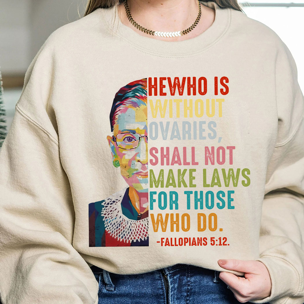 Ruth Bader Ginsburg He Who Is Without Ovaries, Shall Not Make Laws For Those Who Do Fallopians 5 12 Shirt 12 Ruth Bader Ginsburg He Who Is Without Ovaries, Shall Not Make Laws For Those Who Do Fallopians 5 12 Shirt 14 Picturestees Customized Gifts