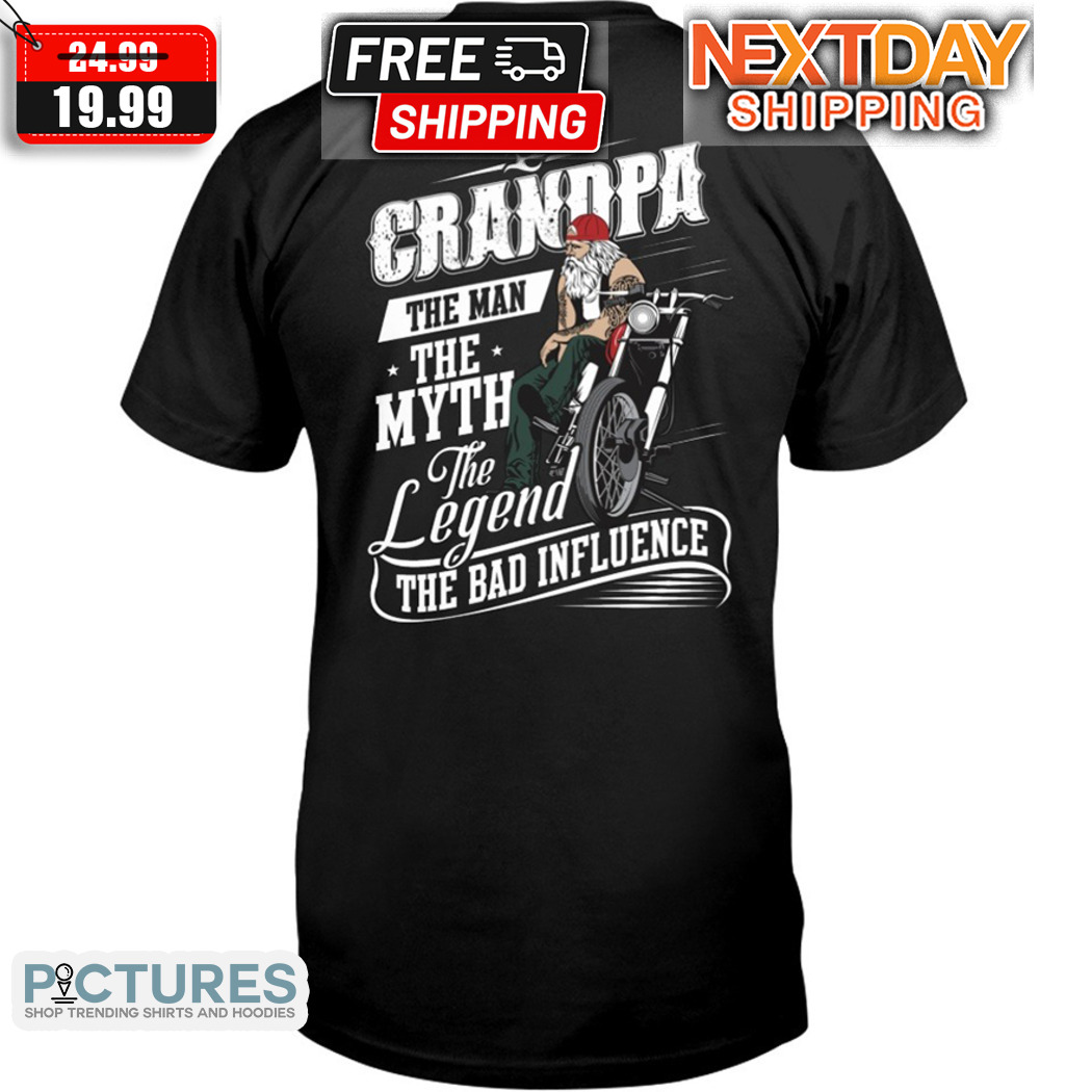 Grandpa The Man The Myth The Legend The Bad Influence Father Day Shirt