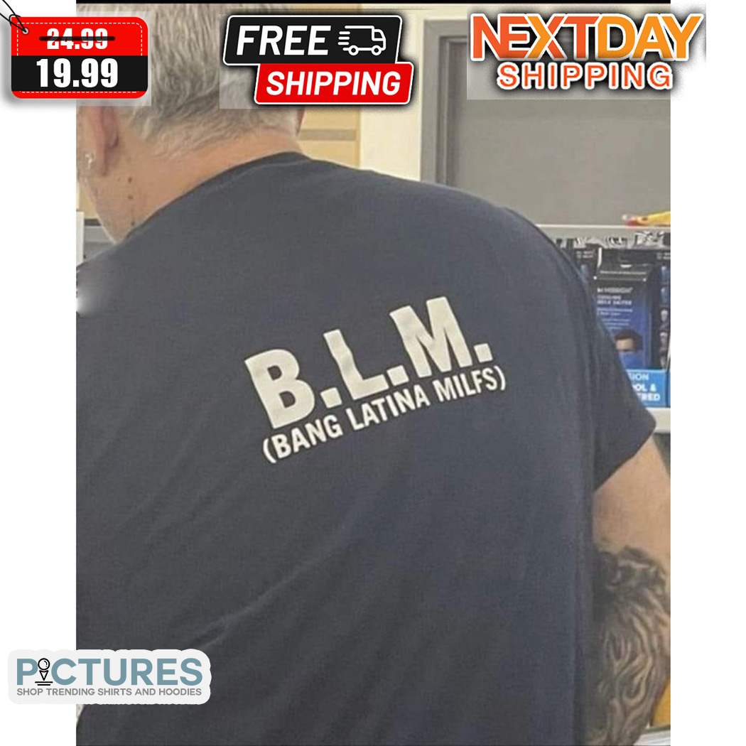 BLM Bang Latina Milfs Shirt