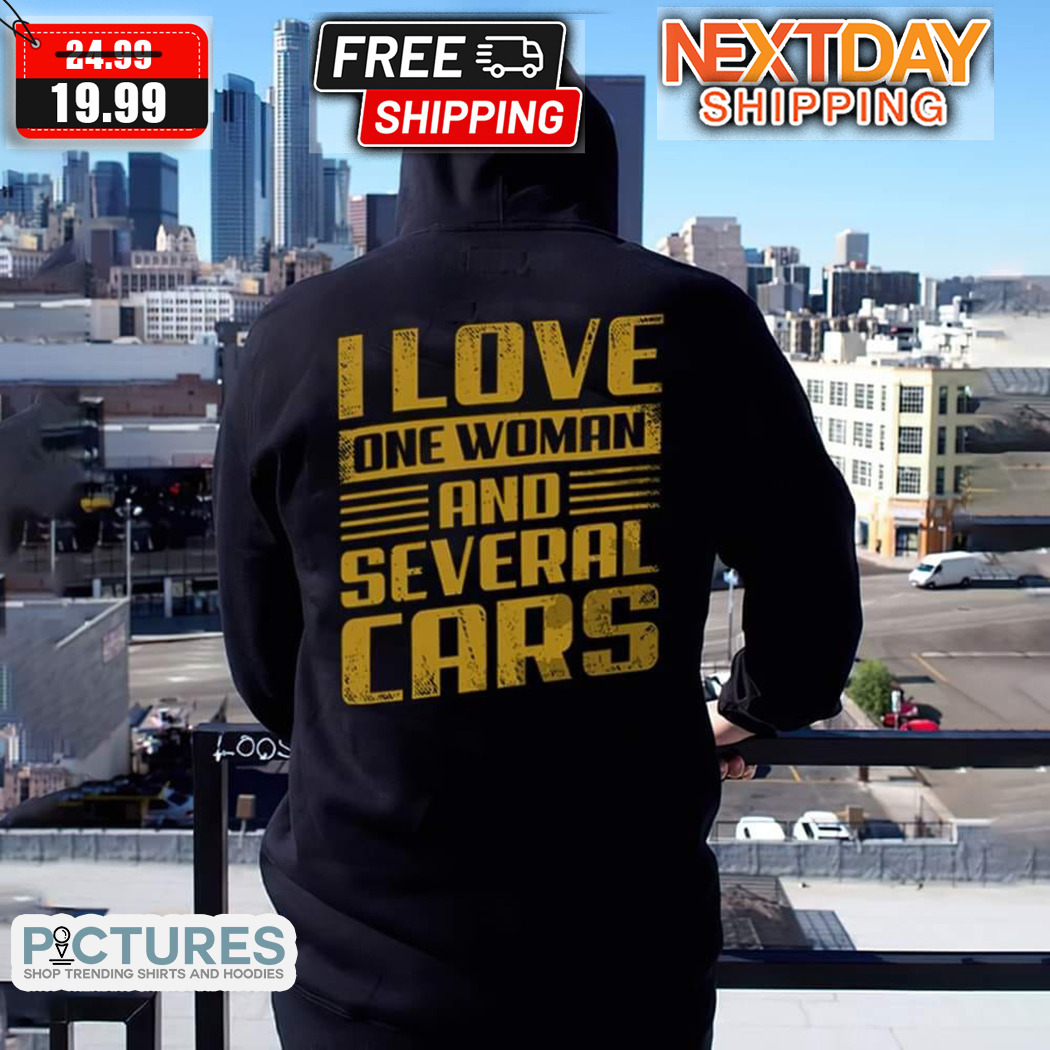 I Love One Woman And Several Cars Shirt