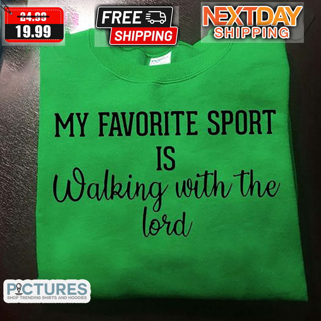 My Favorite Sport Is Walking With The Lord Shirt