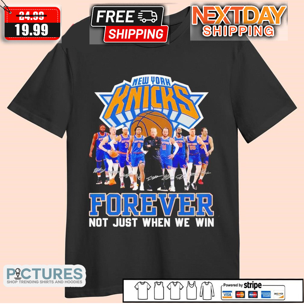 New York Knicks Forever Loyal Not Just When We Win Signatures 2024 Shirt