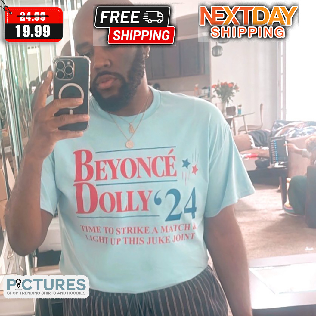Beyonce Dolly Time To Strike A Match & Light Up This Juke Joint 2024 Shirt Beyonce Dolly Time To Strike A Match & Light Up This Juke Joint 2024 Shirt