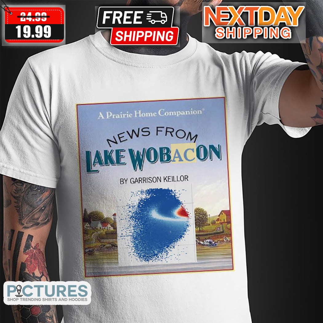 A Prairie Home Companion News From Lake Wobacon By Garrison Keillor Shirt