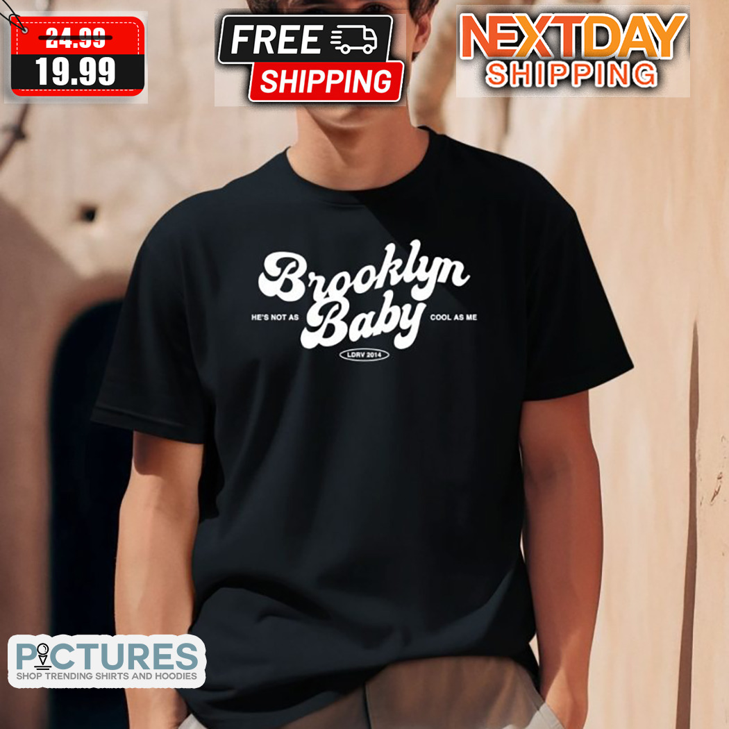 Brooklyn Baby He Is Not As Cool As Me Shirt