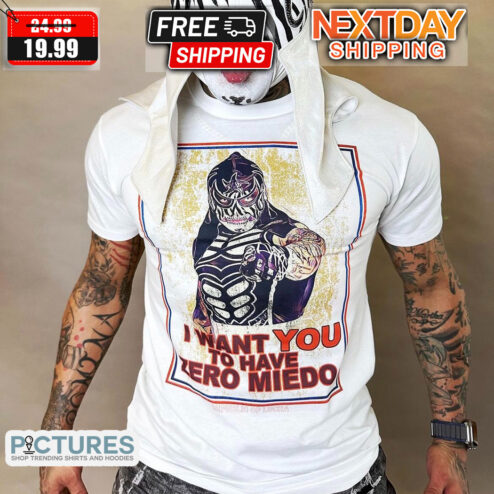 I Want You To Have Zero Miedo Shirt