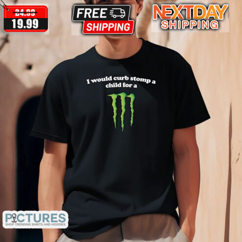 I Would Curb Stomp A Child For A Monster Shirt