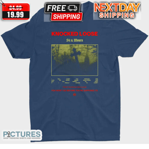 Knocked Loose Sit And Mourn Shirt