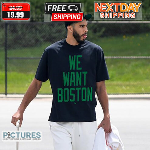 Boston Celtics We Want Boston 2024 Shirt