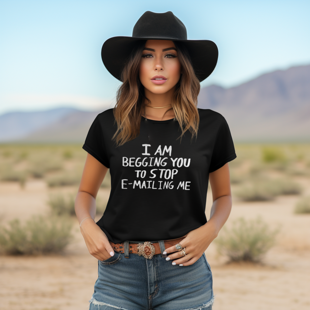 I Am Begging You To Stop Emailing Me Shirt I Am Begging You To Stop Emailing Me Shirt