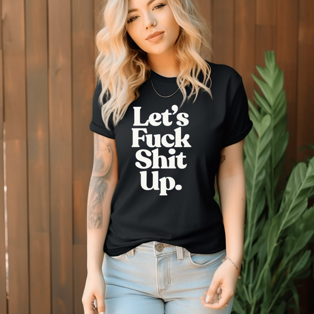 Lets Fuck Shit Up Shirt Lets Fuck Shit Up Shirt