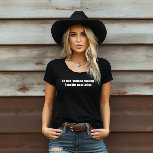 Ok God I Am Done Healing Send The Next Latina Shirt