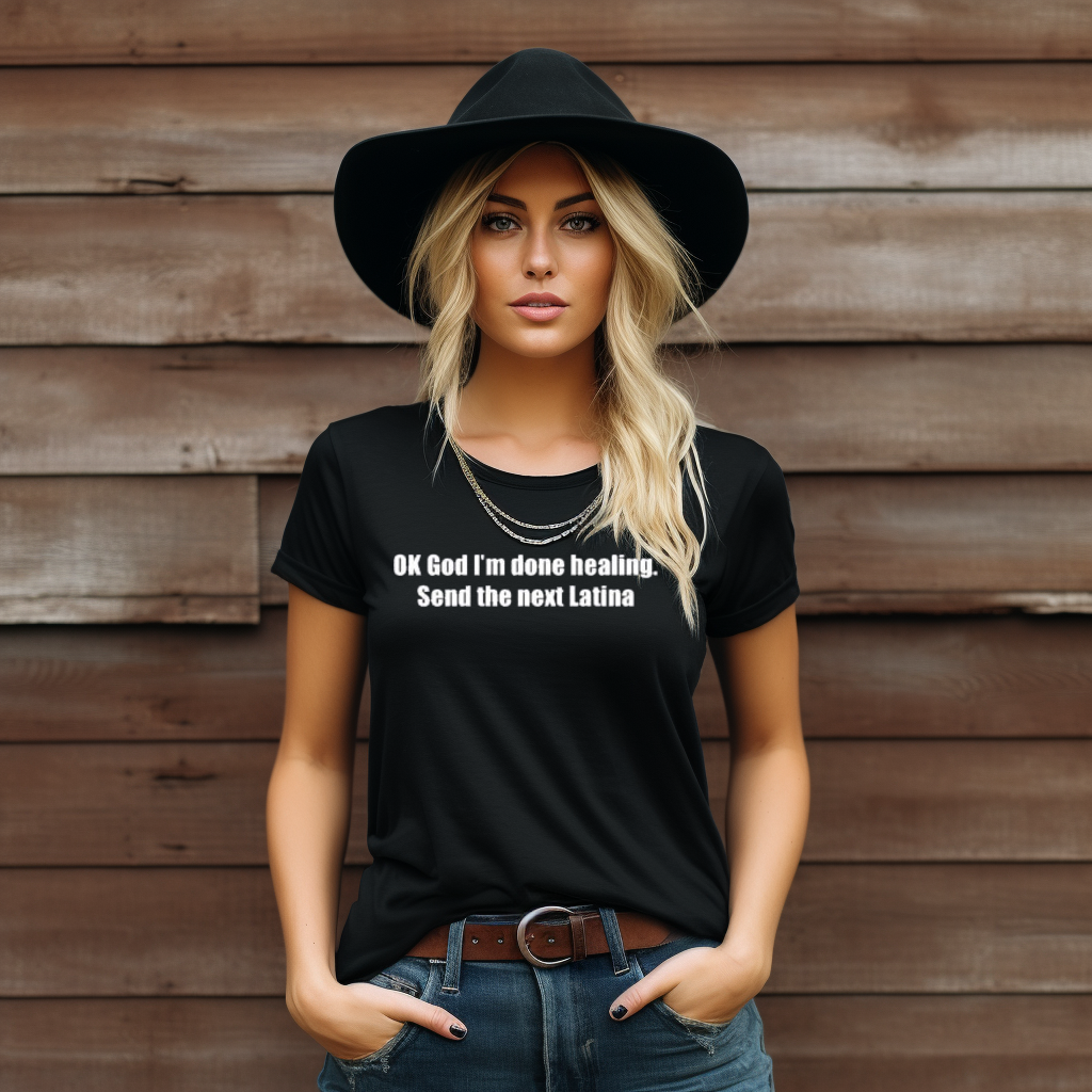 Ok God I Am Done Healing Send The Next Latina Shirt Ok God I Am Done Healing Send The Next Latina Shirt