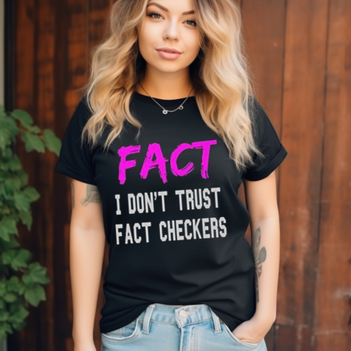 Fact I Dont Trust Fact Checkers Shirt
