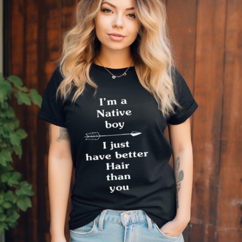 I Am A Native Boy I Just Have Better Hair Than You Shirt