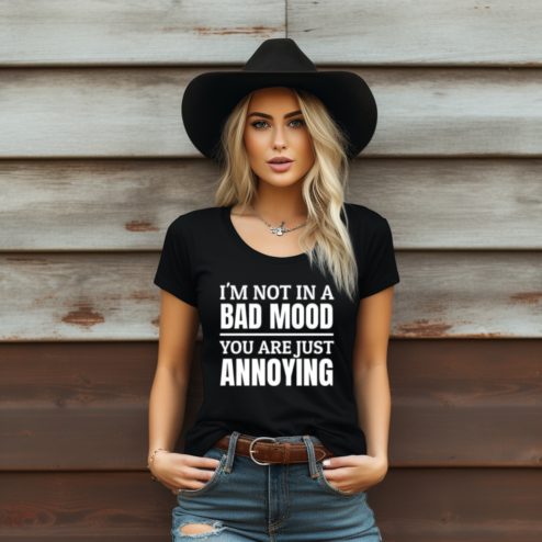 I Am Not In A Bad Mood You Are Just Annoying Shirt
