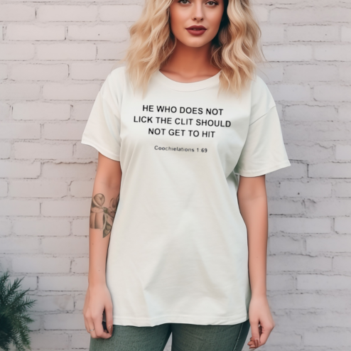 He Who Does Not Lick The Clit Should Not Get To Hit Shirt