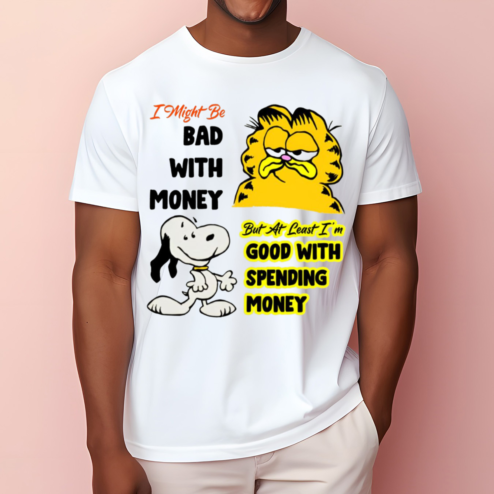 Garfield Snoopy I Might Be Bad With Money But At Least I Am Good With Spending Money Shirt