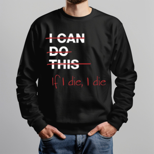 I Can Do This If I Die I Die Shirt