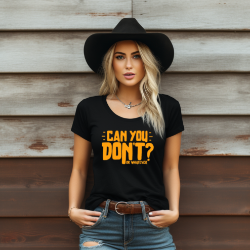 Can You Dont Or Whatever Shirt