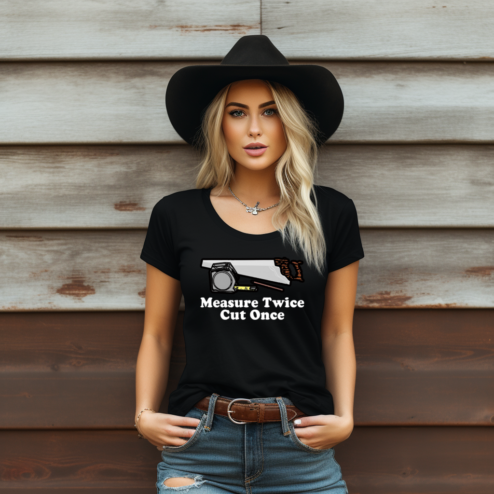Measure Twice Cut Once Shirt