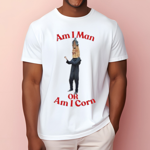 Am I Man Or Am I Corn Shirt