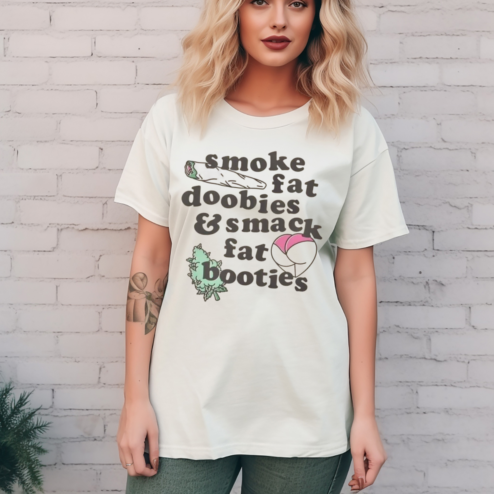 Smoke Fat Doobies And Smack Fat Booties Shirt