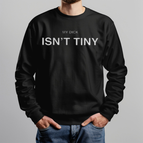 My Dick Is Not Tiny Shirt