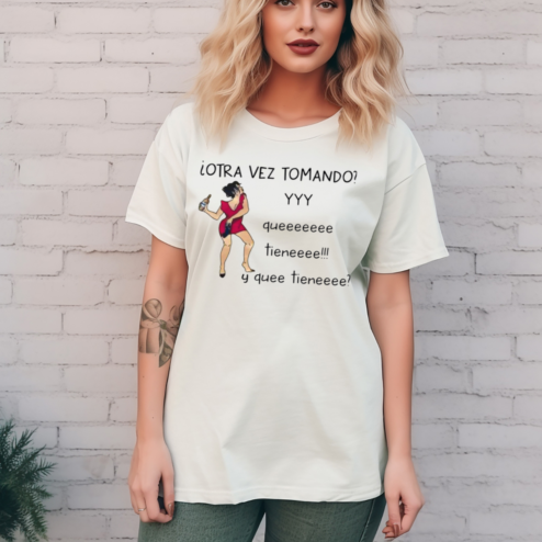 Woman Otra Vez Tomando yyy queeeeeee tieneeee y quee tieneeee shirt