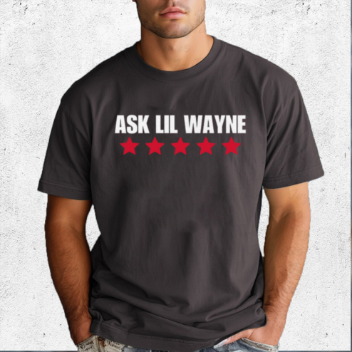 Ask Lil Wayne 2024 Shirt