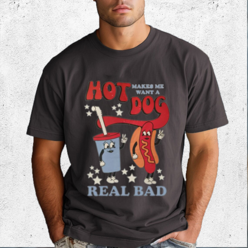 Make Me Want A Hot Dog Real Bad Shirt