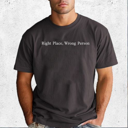 Right Place Wrong Person Shirt