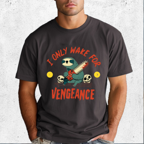 Sloth I Only Wake For Vengeance Shirt